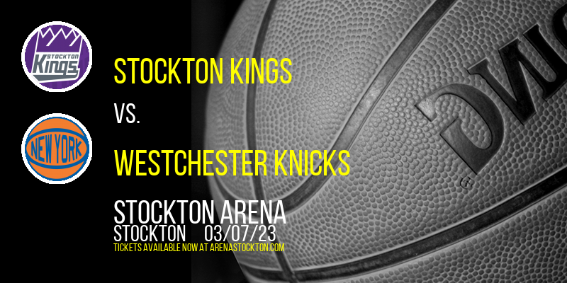 Stockton Kings vs. Westchester Knicks at Stockton Arena tickets Stockton Kings vs. Westchester Knicks at Stockton Arena