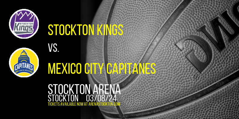 Stockton Kings vs. Mexico City Capitanes at Stockton Arena