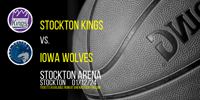 Stockton Kings vs. Iowa Wolves at Stockton Arena