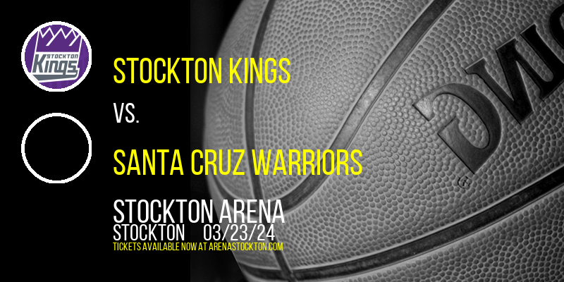 Stockton Kings vs. Santa Cruz Warriors at Stockton Arena