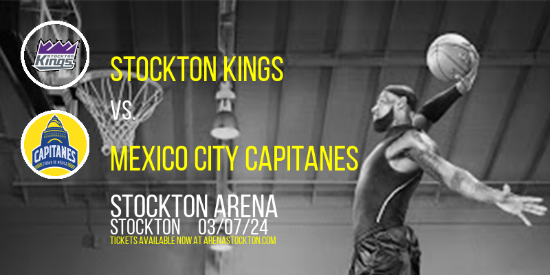 Stockton Kings vs. Mexico City Capitanes at Stockton Arena